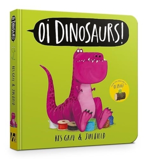 Gray, Kes. Oi Dinosaurs! Board Book. Hachette Children's  Book, 2026.