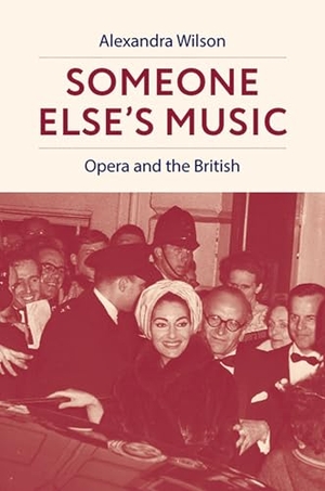Wilson, Alexandra. Someone Else's Music - Opera and the British. Oxford University Press Inc, 2025.