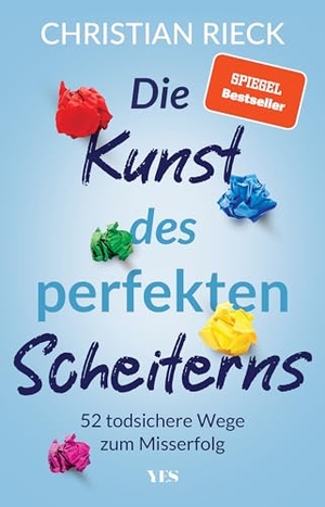 Rieck, Christian. Die Kunst des perfekten Scheiterns - 52 todsichere Wege zum Misserfolg. SPIEGEL-Bestseller. Yes Publishing, 2024.