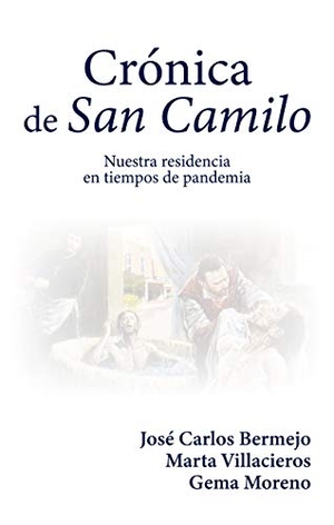 Bermejo, José Carlos / Villacieros Durbán, Marta et al. Crónica de San Camilo : nuestra residencia en tiempos de pandemia. Mensajero, S.A., 2020.