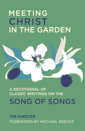 Chester, Tim. Meeting Christ in the Garden - A Devotional of Classic Writings on the Song of Songs. Christian Focus Publications Ltd, 2023.