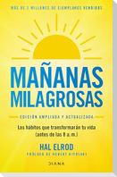 Mañanas Milagrosas: Los 6 Hábitos Que Cambiarán Tu Vida Antes de Las 8 Am (Edición Ampliada Y Actualizada) / The Miracle Morning (Updated and Enhanced Edition)