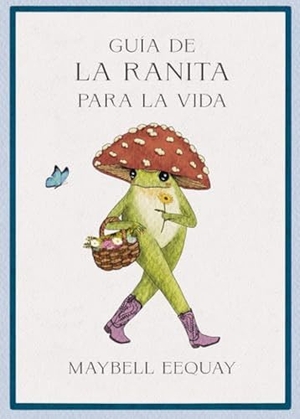 Eequay, Maybell. Guía de la Ranita Para La Vida (Little Frog´s Guide to Life Spanish Edition). Editorial Reverte, 2026.