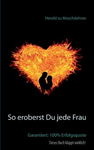 Zu Moschdehner, Herold. So eroberst Du jede Frau - Garantiert: 100% Erfolgsquote. Books on Demand, 2016.