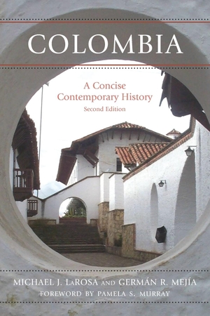 Larosa, Michael J. / Germán R. Mejía. Colombia - A Concise Contemporary History, Second Edition. Rowman & Littlefield Publishers, 2017.