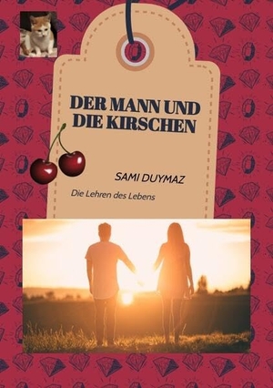 Duymaz, Sami. Der Mann und die Kirschen - Die Lehren des Lebens. tredition, 2023.