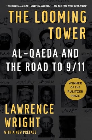 Wright, Lawrence. The Looming Tower (Pulitzer Prize Winner) - Al Qaeda and the Road to 9/11. Random House, 2007.
