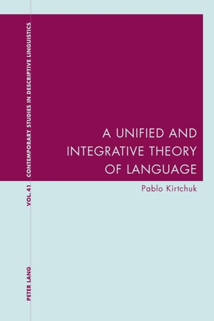 Kirtchuk, Pablo. A Unified and Integrative Theory of Language. Peter Lang, 2016.
