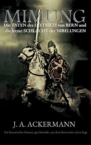 Ackermann, J. A.. Mimung - Die Taten des Dietrich von Bern und die letzte Schlacht der Nibelungen. Books on Demand, 2022.