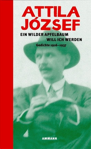 József, Attila. Ein wilder Apfelbaum will ich werden - Gedichte 1916 - 1937. FISCHER, S., 2006.
