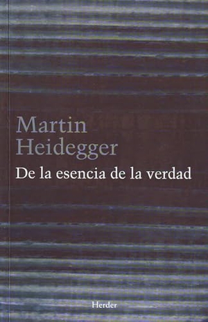 Heidegger, Martin. De la esencia de la verdad : sobre la parábola de la caverna y el Teeteto de Platón. Herder Editorial, 2007.