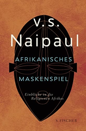 Naipaul, V. S.. Afrikanisches Maskenspiel - Einblicke in die Religionen Afrikas. S. Fischer Verlag, 2019.