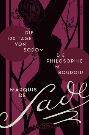 Sade, Marquis De. Die 120 Tage von Sodom. - Die Philosophie im Boudoir oder Die lasterhaften Lehrmeister. Anaconda Verlag, 2023.