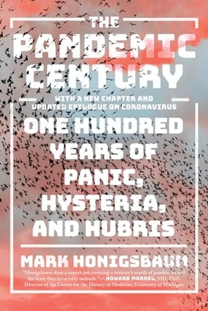Honigsbaum, Mark. The Pandemic Century: One Hundred Years of Panic, Hysteria, and Hubris. W. W. Norton & Company, 2020.