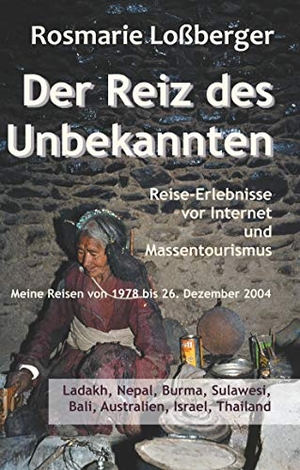 Loßberger, Rosmarie. Der Reiz des Unbekannten - Reise-Erlebnisse vor Internet und Massentourismus. Books on Demand, 2020.