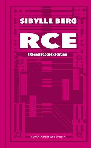 Berg, Sibylle. RCE - #RemoteCodeExecution. Roman. Kiepenheuer & Witsch GmbH, 2022.