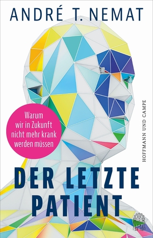 Nemat, André T.. Der letzte Patient - Warum wir in Zukunft nicht mehr krank werden müssen. Hoffmann und Campe Verlag, 2026.