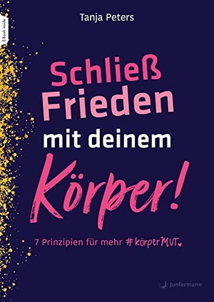Peters, Tanja. Schließ Frieden mit deinem Körper! - 7 Prinzipien für mehr KörperMUT. Junfermann Verlag, 2022.