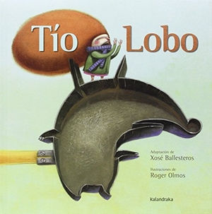 Olmos, Roger / Xosé Ballesteros. Tío Lobo. Kalandraka Editora, 2014.