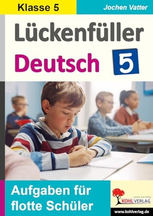 Vatter-Wittl, Christiane / Jochen Vatter. Lückenfüller Deutsch / Klasse 5 - Aufgaben für flotte Schüler. Kohl Verlag, 2021.