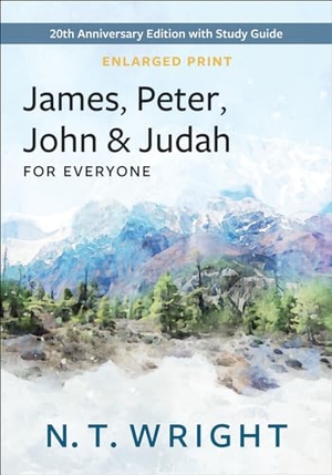 Wright, N T. James, Peter, John and Judah for Everyone, Enlarged Print. Presbyterian Publishing Corporation, 2023.
