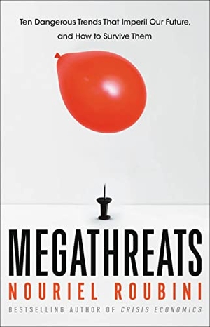 Roubini, Nouriel. Megathreats - Ten Dangerous Trends That Imperil Our Future, and How to Survive Them. Little, Brown Books for Young Readers, 2022.