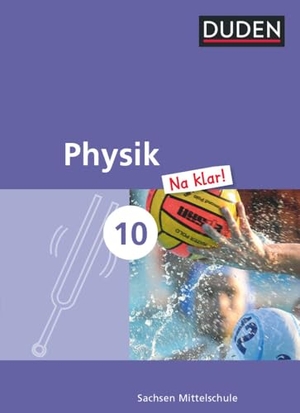 Gau, Barbara / Lothar Meyer. Physik Na klar! 10. Schuljahr - Mittelschule Sachsen - Schülerbuch. Duden Schulbuch, 2017.