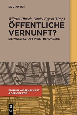 Eggers, Daniel / Wilfried Hinsch (Hrsg.). Öffentliche Vernunft? - Die Wissenschaft in der Demokratie. De Gruyter, 2019.