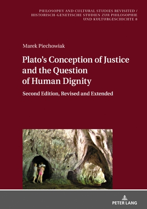 Piechowiak, Marek. Plato¿s Conception of Justice and the Question of Human Dignity - Second Edition, Revised and Extended. Peter Lang, 2021.