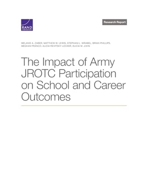 Zaber, Melanie A / Lewis, Matthew W et al. The Impact of Army Jrotc Participation on School and Career Outcomes. RAND Corporation, 2023.
