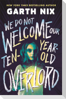We Do Not Welcome Our Ten-Year-Old Overlord