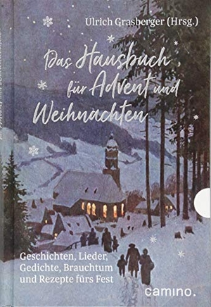 Grasberger, Ulrich (Hrsg.). Das Hausbuch für Advent und Weihnachten - Geschichten, Lieder, Gedichte, Brauchtum und Rezepte fürs Fest. Camino, 2018.
