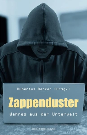 Becker, Hubertus (Hrsg.). Zappenduster - Wahres aus der Unterwelt. Rhein-Mosel-Verlag, 2017.