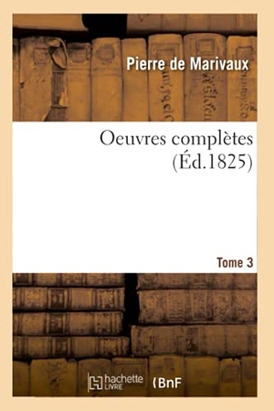 De Marivaux, Pierre / Pierre Duviquet. Oeuvres complètes. Tome 3. Hachette Livre, 2020.