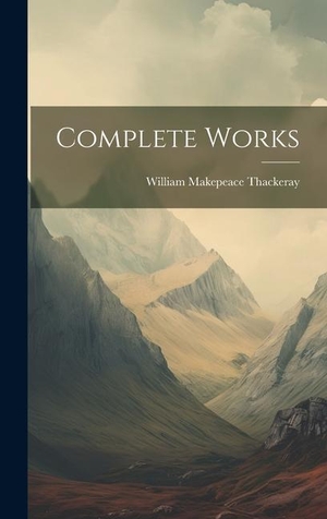 Thackeray, William Makepeace. Complete Works. Legare Street Press, 2023.