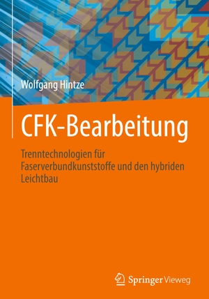 Hintze, Wolfgang. CFK-Bearbeitung - Trenntechnologien für Faserverbundkunststoffe und den hybriden Leichtbau. Springer-Verlag GmbH, 2021.