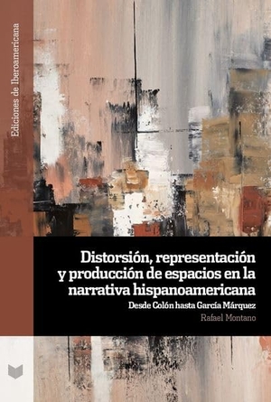 Montano, Rafael. Distorsión, representación y producción de espacios en la narrativa hispanoamericana : desde Colón hasta García Márquez. Vervuert Verlagsges., 2026.