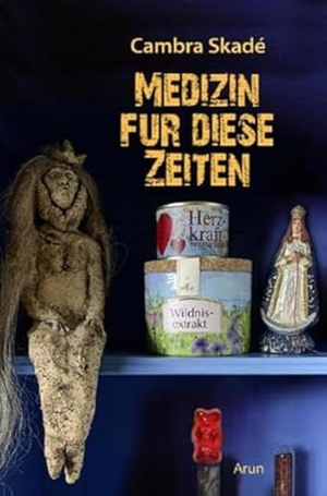 Skadé, Cambra. Medizin für diese Zeiten. Arun Verlag, 2022.