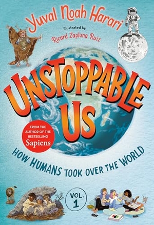 Harari, Yuval Noah. Unstoppable Us, Volume 1: How Humans Took Over the World. Random House Children's Books, 2022.
