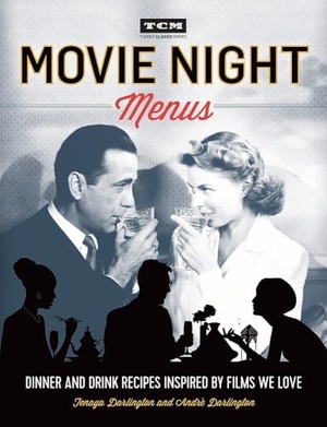 Darlington, Tenaya / Darlington, André et al. Movie Night Menus - Dinner and Drink Recipes Inspired by the Films We Love. Running Press Book Publishers, 2016.