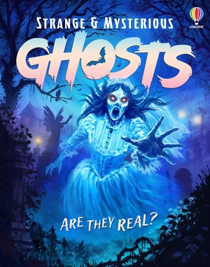 Frith, Alex / Darran Stobbart. Strange and Mysterious: Ghosts. Usborne Publishing Ltd, 2026.