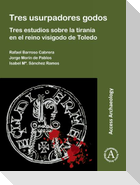 Tres usurpadores godos: Tres estudios sobre la tirania en el reino visigodo de Toledo