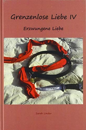 Sarah Linder. Grenzenlose Liebe IV - Erzwungene Liebe. Bookmundo Osiander, 2020.