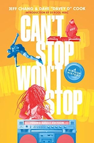 Chang, Jeff / Cook. Can't Stop Won't Stop (Young Adult Edition) - A Hip-Hop History. St. Martin's Publishing Group, 2021.