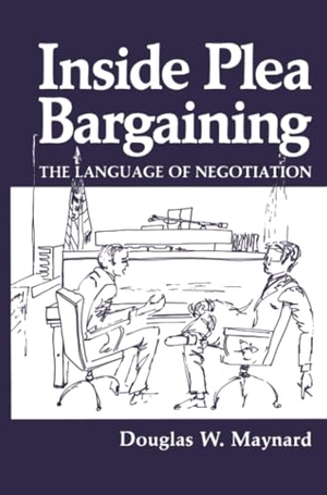 Maynard, D. W.. Inside Plea Bargaining - The Language of Negotiation. Springer US, 2013.