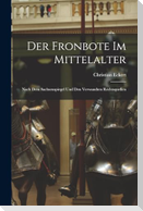 Der Fronbote im Mittelalter: Nach dem Sachsenspiegel und den Verwandten Rechtsquellen