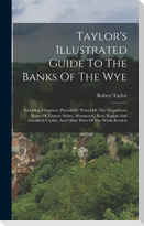 Taylor's Illustrated Guide To The Banks Of The Wye