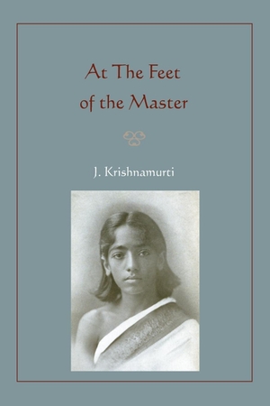 Krishnamurti, Jiddu. At The Feet of the Master. Martino Fine Books, 2010.