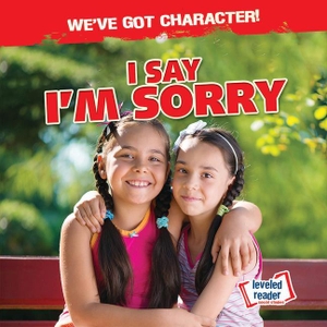 Taylor, Charlotte. I Say I'm Sorry. Gareth Stevens Publishing Lllp, 2020.