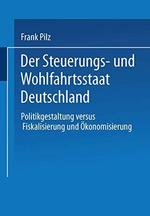 Pilz, Frank. Der Steuerungs- und Wohlfahrtsstaat Deutschland - Politikgestaltung versus Fiskalisierung und Ökonomisierung. VS Verlag für Sozialwissenschaften, 1998.
